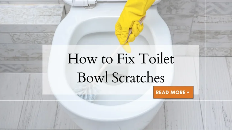 How to Fix Toilet Bowl Scratches